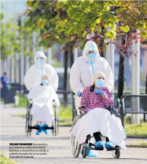  ??  ?? VELIKE PROMJENE Koronaviru­s promijenio je način života ljudi koji žive u domovima za starije, a najteže im pada što se ne nazire kraj njihove izolacije