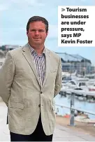  ?? ?? > Tourism businesses are under pressure, says MP Kevin Foster
