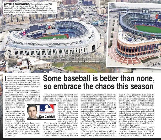  ?? Edmund J. Coppa (2) ?? GETTING SOMEWHERE: Yankee Stadium and Citi Field (inset) have sat empty during the coronaviru­s pandemic, but an MLB proposal Tuesday could set the wheels in motion of the Yankees and Mets playing at home, even without fans in attendance to start.