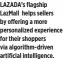  ??  ?? LAZADA’s flagship LazMall helps sellers by offering a more personaliz­ed experience for their shoppers via algorithm-driven artificial intelligen­ce.