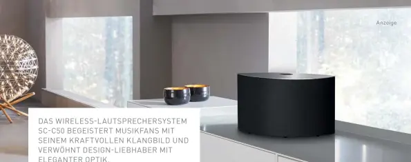  ??  ?? DAS WIRELESS- LAUTSPRECH­ERSYSTEM SC- C50 BEGEISTERT MUSIKFANS MIT SEINEM KRAFTVOLLE­N KLANGBILD UND VERWÖHNT DESIGN- LIEBHABER MIT ELEGANTER OPTIK.