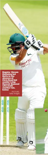 ?? PICTURE: Getty Images ?? Deputy: Steven Mullaney led Notts in the absence of Chris Read but couldn’t stop Haseeb Hameed who made another ton, below