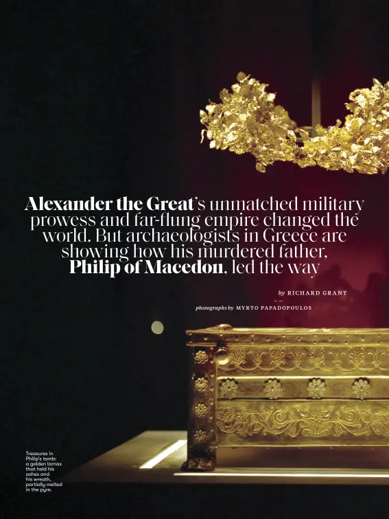  ??  ?? Treasures in Philip’s tomb: a golden larnax that held his ashes and his wreath, partially melted in the pyre.