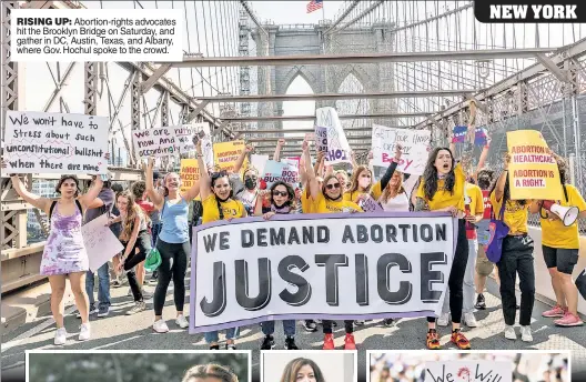  ?? ?? RISING UP: Abortion-rights advocates hit the Brooklyn Bridge on Saturday, and gather in DC, Austin, Texas, and Albany, where Gov. Hochul spoke to the crowd.