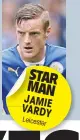  ??  ?? STAR MAN JAMIE VARDY Leicest
er