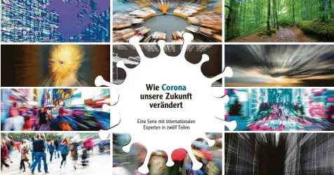  ??  ?? Wie Corona unsere Zukunft verändert Eine Serie mit internatio­nalen Experten in zwölf Teilen