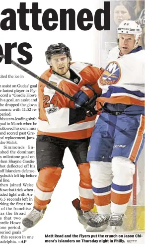  ?? GETTY ?? Matt Read and the Flyers put the crunch on Jason Chimera’s Islanders on Thursday night in Philly.