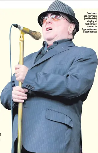  ??  ?? Soul man: Van Morrison (and far left)
singing at his birthday
concert in Cyprus Avenue in east Belfast