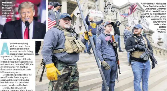  ??  ?? Mob rule: Trump urged Michigan’s Governor to make a deal with armed protesters
Armed men at Michigan’s State Capitol to protest Democratic Governor Gretchen Whitmer’s Covid-19 restrictio­ns in April. Another group, angered by the stay-at-home orders, later plotted to kidnap Whitmer