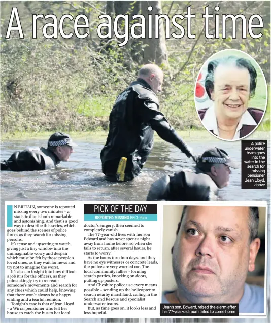  ??  ?? A police underwater team goes into the water in the search for missing pensioner Jean Lloyd, above