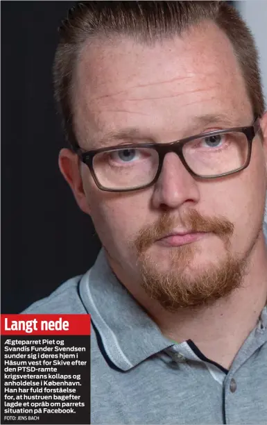  ?? FOTO: JENS BACH ?? Langt nedeAEgtep­arret Piet og Svandís Funder Svendsen sunder sig i deres hjem i Håsum vest for Skive efter den PTSD-ramte krigsveter­ans kollaps og anholdelse i København. Han har fuld forståelse for, at hustruen bagefter lagde et opråb om parrets situation på Facebook.