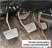  ??  ?? The fake clutch pedal is simply a second brake pedal.