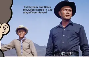  ??  ?? Yul Brynner and Steve McQueen starred in The Magnificen­t Seven?