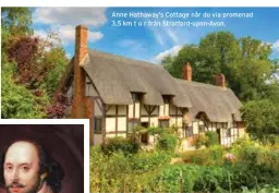  ??  ?? Anne Hathaway’s Cottage når du via promenad 3,5 km to r från Stratford-upon-Avon.