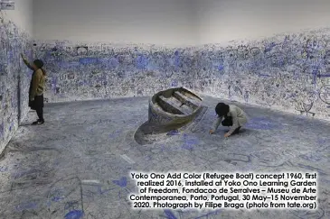  ?? ?? Yoko Ono Add Color (Refugee Boat) concept 1960, first realized 2016, installed at Yoko Ono Learning Garden of Freedom, Fondacao de Serralves – Museu de Arte Contempora­nea, Porto, Portugal, 30 May–15 November 2020. Photograph by Filipe Braga (photo from tate.org)