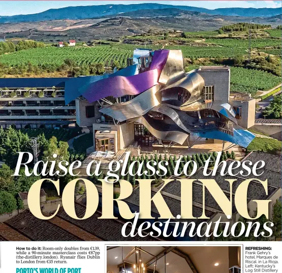  ?? ?? REFRESHING: Frank Gehry’s hotel, Marques de Riscal. in La Rioja. Left: Kentucky’s Log Still Distillery