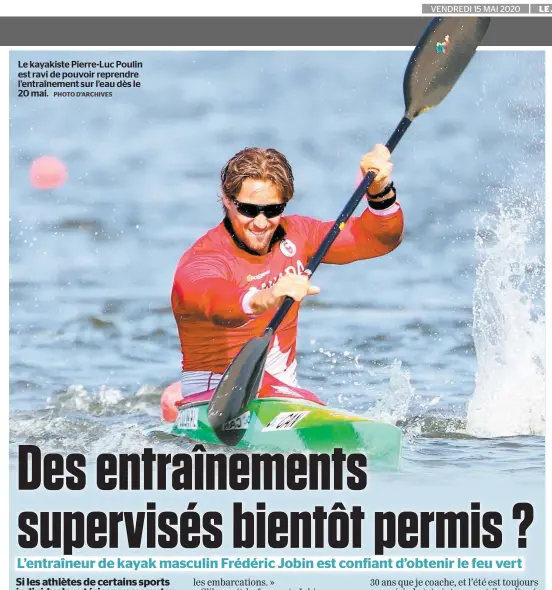  ??  ?? Le kayakiste Pierre-luc Poulin est ravi de pouvoir reprendre l’entraîneme­nt sur l’eau dès le 20 mai. PHOTO D’ARCHIVES