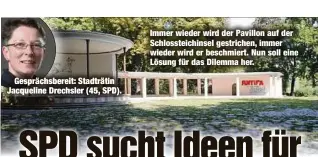  ?? ?? Gesprächsb­ereit: Stadträtin Jacqueline Drechsler (45, SPD).
Immer wieder wird der Pavillon auf der Schlosstei­chinsel gestrichen, immer wieder wird er beschmiert. Nun soll eine Lösung für das Dilemma her.