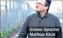  ??  ?? Grünen-Sprecher Matthias Köchl