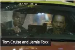  ??  ?? Tom Cruise and Jamie Foxx
