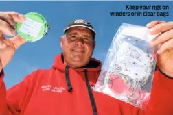  ??  ?? Keep your rigs on winders or in clear bags