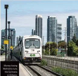  ??  ?? Money-losing Metrolinx runs the Go trains in Ontario.