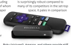 ??  ?? Roku (pictured), Amazon, and others provide stiff competitio­n in the set-top box market.