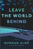 ??  ?? “LEAVE THE WORLD BEHIND” By Rumaan Alam Ecco ($27.99)