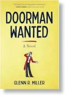  ?? ?? DOORMAN WANTED
By Glenn R. Miller Koehler
299 pages; $22