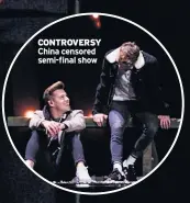  ??  ?? CONTROVERS­Y China censored semi-final show