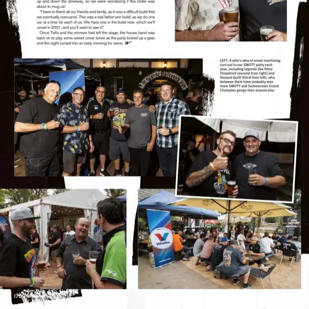  ??  ?? LEFT: A who’s who of street machining turn out to our SMOTY party each year, including legends like Peter Fitzpatric­k (second from right) and Howard Astill (third from left), who between them have probably won more SMOTY and Summernats Grand Champion gongs than anyone else