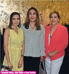  ??  ?? Fernanda Muñoz, Aida Muñoz e Irma Escobar