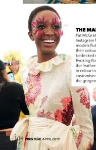  ??  ?? THE MAKE-UP Pat Mcgrath flooded Instagram feeds with models fluttering their colourful featherbed­ecked eyelashes. Evoking flower petals, the feathers were in colours specially customised to match the gorgeous gowns.