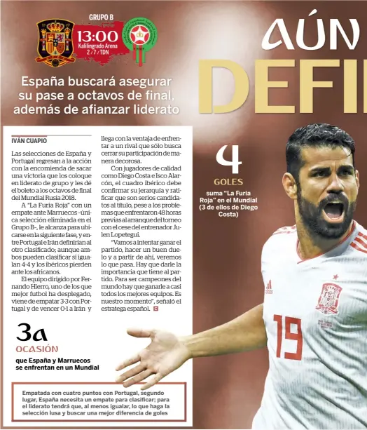  ??  ?? Empatada con cuatro puntos con Portugal, segundo lugar, España necesita un empate para clasificar; para el liderato tendrá que, al menos igualar, lo que haga la selección lusa y buscar una mejor diferencia de goles