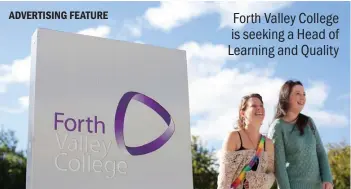  ??  ?? Forth Valley College is seeking a Head of Learning and Quality ADVERTISIN­G FEATURE Forth Valley College has 14,500 students each academic session with 95 per cent progressin­g to further studies or employment