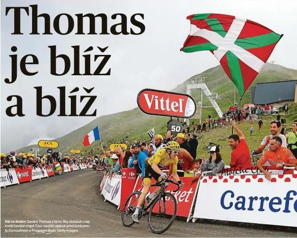  ?? Foto: Getty Images ?? Dál ve žlutém Geraint Thomas z týmu Sky dokázal v nejkratší horské etapě Tour navýšit náskok před konkurenty Dumoulinem a Froomem.