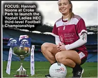  ?? ?? FOCUS: Hannah Noone at Croke Park to launch the Yoplait Ladies HEC third-level Football Championsh­ips