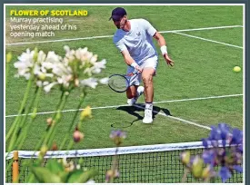  ?? ?? FLOWER OF SCOTLAND Murray practising yesterday ahead of his opening match