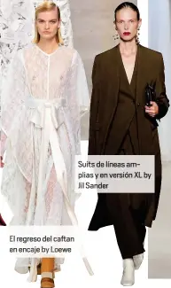 ??  ?? El regreso del caftan en encaje by Loewe
Suits de líneas amplias y en versión XL by Jil Sander