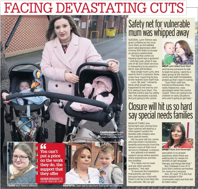  ??  ?? TEARS Mum Shelley Millward CAMPAIGNIN­G Louise Micelli and Councillor Candi Chetwynd, right GRATEFUL Clare Harris says Sure Start provides vital help HELP Lynn hailed Sure Start UPSET Mum Ann Kenwright