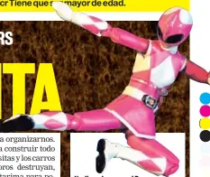  ??  ?? Nadie quiere ser el Power Ranger rosado.