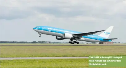  ??  ?? TAKE-OFF. A Boeing 777 taking off from runway 36L at Amsterdam Schiphol Airport.