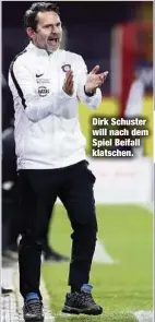  ??  ?? Dirk Schuster will nach dem Spiel Beifall klatschen.