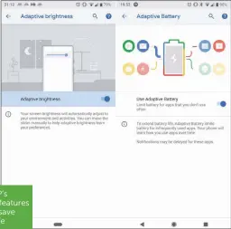  ??  ?? Android P’s adaptive features will help save battery life