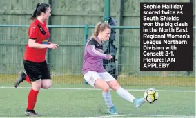  ??  ?? Sophie Halliday scored twice as South Shields won the big clash in the North East Regional Women’s League Northern Division with Consett 3-1. Picture: IAN APPLEBY