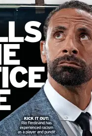  ?? ?? KICK IT OUT: Rio Ferdinand has experience­d racism as a player and pundit