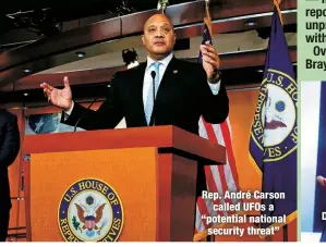  ?? ?? Rep. André Carson
called UFOs a “potential national security threat”