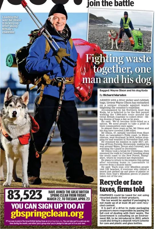  ??  ?? Leading the way: Mr Dixon is picking up litter along Britain’s coastline Bagged: Wayne Dixon and his dog Koda 83,523 HAVE JOINED THE GREAT BRITISH SPRING CLEAN FROM FRIDAY, MARCH 22, TO TUESDAY, APRIL 23