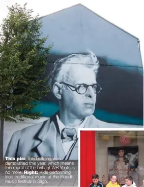  ??  ?? This pic: This building was demolished this year, which means this mural of the brilliant WB Yeats is no more! Right: Kids performing Irish traditiona­l music at the Fleadh music festival in Sligo.