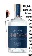  ?? ?? Right on the mark for dry (ish) January, Suffolk-based Adnams brewery and distillery has launched Smidgin, a gin infused with powerfully aromatic juniper, sweet orange peel, hibiscus flower, coriander seed, cardamom pods and orris root to trick tonic into thinking it’s got a major alcoholic kick. It’s 50% ABV, but so strongly flavoured that a meagre 2.5ml is required per G&T, a fraction of your average shot (copper measure included with each 20cl bottle, £26)